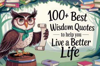 100+ Best Wisdom Quotes to Help You Live a Better Life